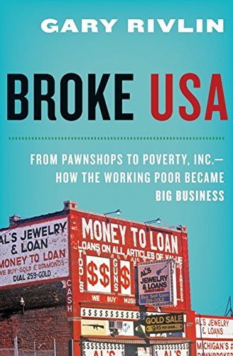 Stock image for Broke, USA: From Pawnshops to Poverty, Inc.?How the Working Poor Became Big Business for sale by Gulf Coast Books