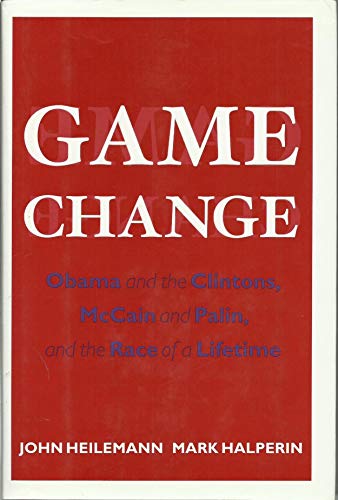 Beispielbild fr Game Change : Obama and the Clintons, McCain and Palin, and the Race of a Lifetime zum Verkauf von Better World Books