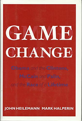 9780061733635: Game Change: Obama and the Clintons, McCain and Palin, and the Race of a Lifetime