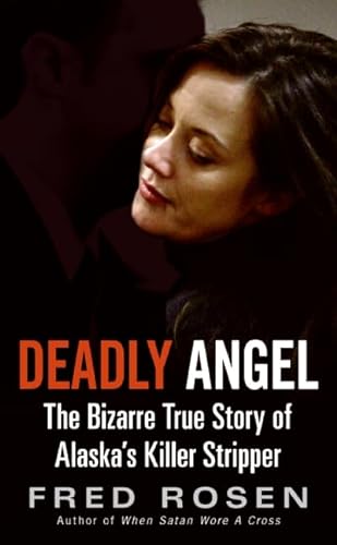 Stock image for Deadly Angel: The Bizarre True Story of Alaska's Killer Stripper for sale by ThriftBooks-Atlanta