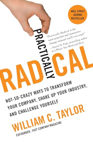 Beispielbild fr Practically Radical : Not-So-Crazy Ways to Transform Your Company, Shake up Your Industry, and Challenge Yourself zum Verkauf von Better World Books