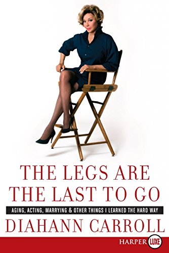 9780061734854: The Legs Are the Last to Go: Aging, Acting, Marrying, and Other Things I Learned the Hard Way