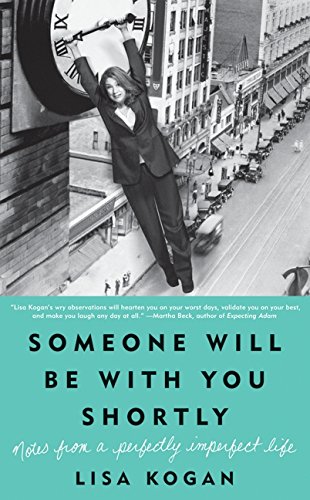 Beispielbild fr Someone Will Be with You Shortly: Notes from a Perfectly Imperfect Life zum Verkauf von Dunaway Books