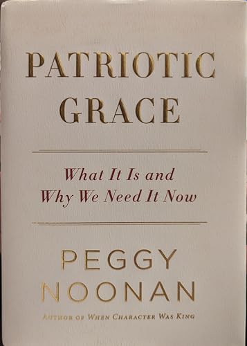 Patriotic Grace: What It Is and Why We Need It Now (9780061735820) by Noonan, Peggy