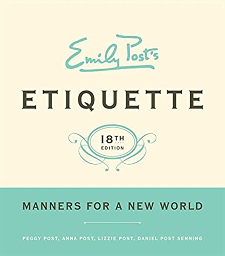 Emily Post's Etiquette, 18th Edition (Emily Post's Etiquette) (9780061740237) by Post, Peggy; Post, Anna; Post, Lizzie; Senning, Daniel Post