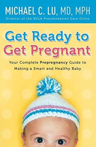 Stock image for Get Ready to Get Pregnant: Your Complete Pre-Pregnancy Guide to Making a Smart and Healthy Baby for sale by AwesomeBooks