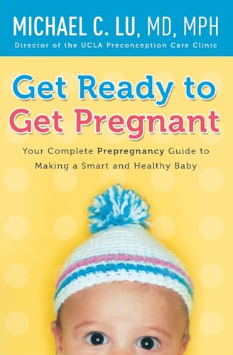 9780061740305: Get Ready to Get Pregnant: Your Complete Prepregnancy Guide to Making a Smart and Healthy Baby