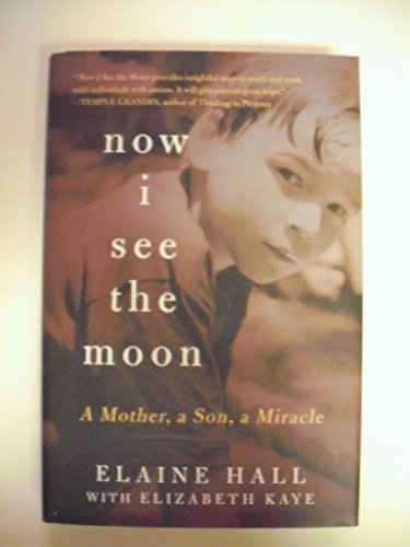 Stock image for Now I See the Moon: A Mother, a Son, a Miracle Hall, Elaine for sale by Aragon Books Canada