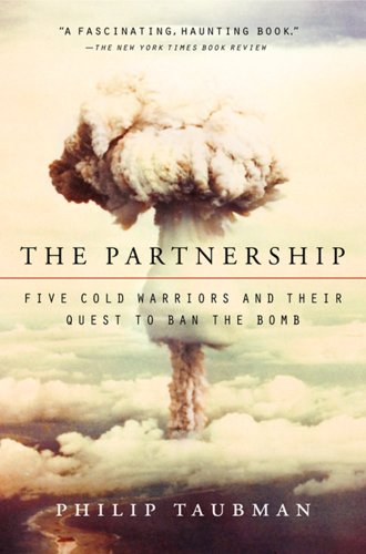 Stock image for The Partnership: Five Cold Warriors and Their Quest to Ban the Bomb for sale by BooksRun