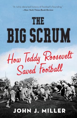 9780061744525: The Big Scrum: How Teddy Roosevelt Saved Football