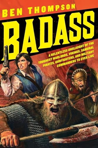 Beispielbild fr Badass : A Relentless Onslaught of the Toughest Warlords, Vikings, Samurai, Pirates, Gunfighters, and Military Commanders to Ever Live zum Verkauf von Better World Books