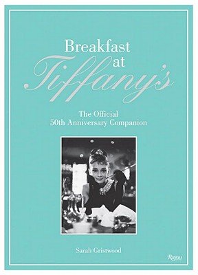 Breakfast at Tiffany's: The Official 50th Anniversary Companion (9780061761225) by Gristwood, Sarah