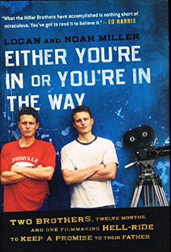 Imagen de archivo de Either You're in or You're in the Way: Two Brothers, Twelve Months, and One Filmmaking Hell-Ride to Keep a Promise to Their Father a la venta por Books of the Smoky Mountains