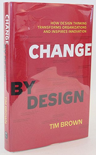 Beispielbild fr Change by Design: How Design Thinking Transforms Organizations and Inspires Innovation zum Verkauf von SecondSale