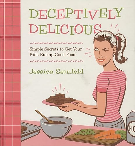 9780061767937: Deceptively Delicious: Simple Secrets to Get Your Kids Eating Good Food