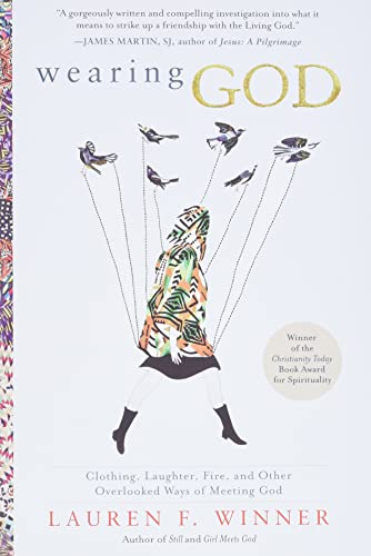 9780061768132: Wearing God: Clothing, Laughter, Fire, And Other Overlooked Ways Of Meeting God