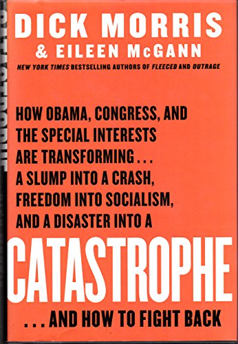 Imagen de archivo de Catastrophe: How Obama, Congress, and the Special Interests are Transforming a Slump Into a Crash, Freedom Into Socialism and a Disaster Into a la venta por Top Notch Books