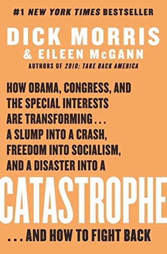 9780061771057: Catastrophe: How Obama, Congress, and the Special Interest Are Transforming... a Slump Into a Crash, Freedom Into Socialism, and a