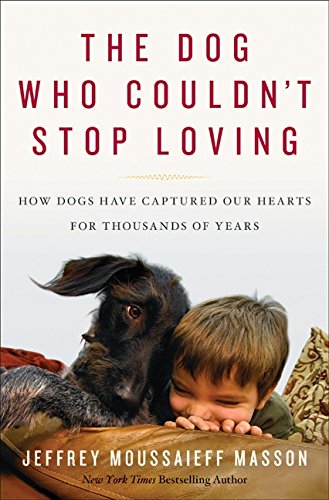 Beispielbild fr The Dog Who Couldn't Stop Loving: How Dogs Have Captured Our Hearts for Thousands of Years zum Verkauf von Wonder Book