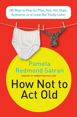 Beispielbild fr How Not to Act Old: 185 Ways to Pass for Phat, Sick, Dope, Awesome, or at Least Not Totally Lame zum Verkauf von Wonder Book