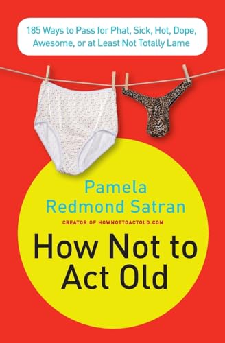 9780061771309: How Not to ACT Old: 185 Ways to Pass for Phat, Sick, Hot, Dope, Awesome, or at Least Not Totally Lame: 185 Ways to Pass for Phat, Sick, Dope, Awesome, or at Least Not Totally Lame