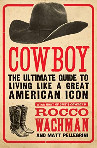 Stock image for Cowboy: The Ultimate Guide to Living Like a Great American Icon for sale by BooksRun