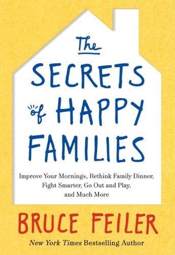 Beispielbild fr The Secrets of Happy Families: Improve Your Mornings, Rethink Family Dinner, Fight Smarter, Go Out and Play, and Much More zum Verkauf von Wonder Book