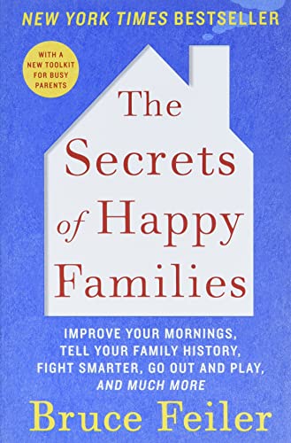 Stock image for The Secrets of Happy Families: Improve Your Mornings, Tell Your Family History, Fight Smarter, Go Out and Play, and Much More for sale by SecondSale