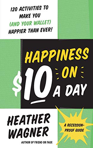 Beispielbild fr Happiness on $10 a Day: A Recession-proff Guide zum Verkauf von Revaluation Books