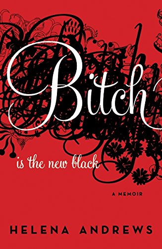 Stock image for Bitch Is the New Black : A Memoir for sale by Better World Books: West