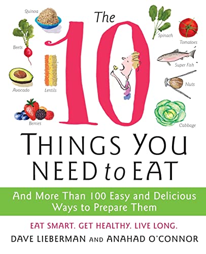 Stock image for The 10 Things You Need to Eat: And More Than 100 Easy and Delicious Ways to Prepare Them for sale by Gulf Coast Books
