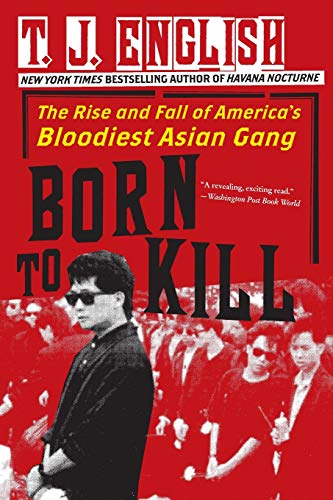 9780061782381: Born to Kill: The Rise and Fall of America's Bloodiest Asian Gang