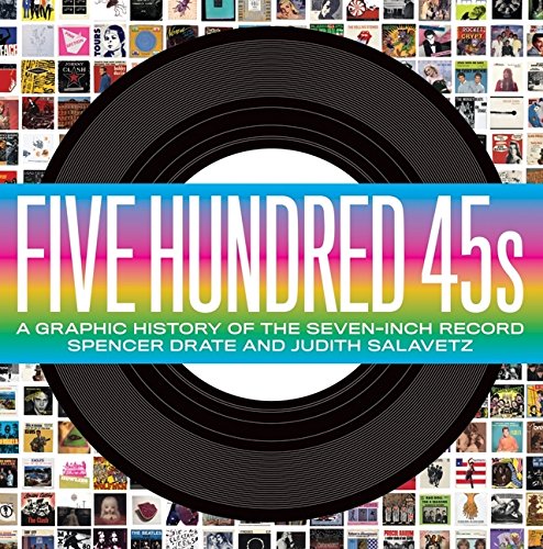 Imagen de archivo de Five Hundred 45s: A Graphic History of the Seven-Inch Record a la venta por Irish Booksellers