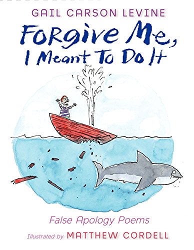 Forgive Me, I Meant to Do It: False Apology Poems (9780061787263) by Levine, Gail Carson