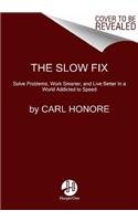 9780061787270: The Slow Fix: Solve Problems, Work Smarter, and Live Better in a World Addicted to Speed