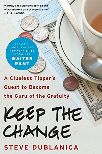 Imagen de archivo de Keep the Change: A Clueless Tipper's Quest to Become the Guru of the Gratuity a la venta por Wonder Book