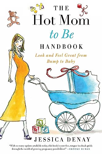 9780061787355: The Hot Mom to Be Handbook: Look and Feel Great from Bump to Baby