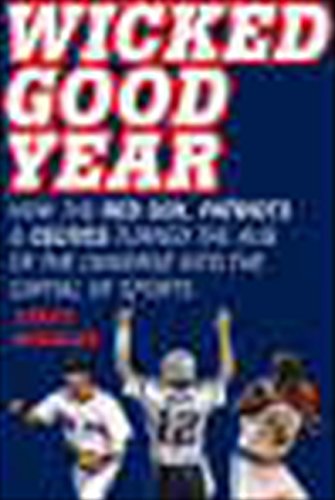 9780061787386: Wicked Good Year: How the Red Sox, Patriots, & Celtics Turned the Hub of the Universe into the Capital of Sports