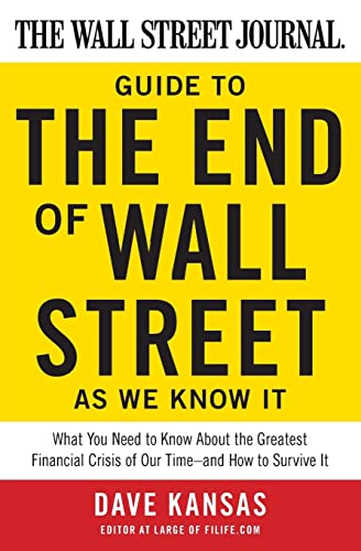 Stock image for The Wall Street Journal Guide to the End of Wall Street As We Know It : What You Need to Know about the Greatest Financial Crisis of Our Time--And How to Survive It for sale by Better World Books