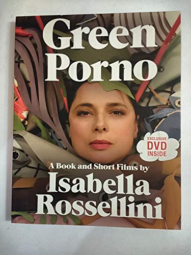 Green Porno: A Book and Short Films by Isabella Rossellini (9780061791062) by Rossellini, Isabella