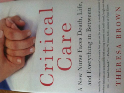 9780061791550: Critical Care: A New Nurse Faces Death, Life, and Everything in Between