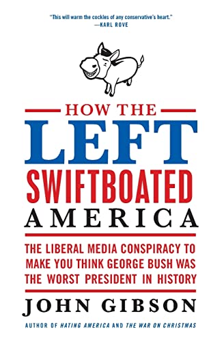 Beispielbild fr How the Left Swiftboated America: The Liberal Media Conspiracy to Make You Think George Bush Was the Worst President in History zum Verkauf von Wonder Book