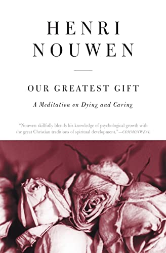 9780061800269: Our Greatest Gift: A meditation on dying and caring