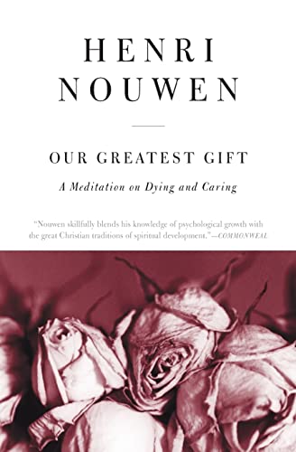 9780061800269: Our Greatest Gift: A Meditation on Dying and Caring