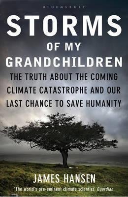 9780061802607: Storms of My Grandchildren: The Uncensored Truth About Humanity's Last Chance to Avert Catastrophic Global Meltdown