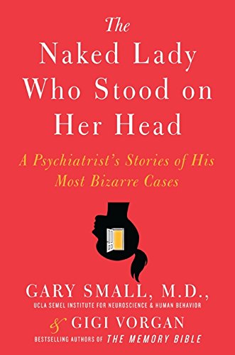 Beispielbild fr The Naked Lady Who Stood on Her Head: A Psychiatrist's Stories of His Most Bizarre Cases zum Verkauf von -OnTimeBooks-