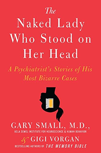 9780061803789: The Naked Lady Who Stood on Her Head: A Psychiatrist's Stories of His Most Bizarre Cases