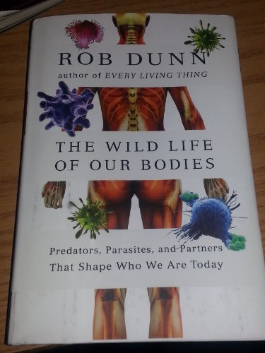 9780061806483: The Wild Life of Our Bodies: Predators, Parasites, and Partners That Shape Who We Are Today