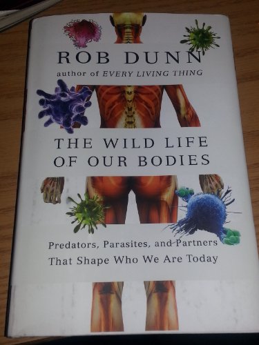 Stock image for The Wild Life of Our Bodies: Predators, Parasites, and Partners That Shape Who We Are Today for sale by Wonder Book