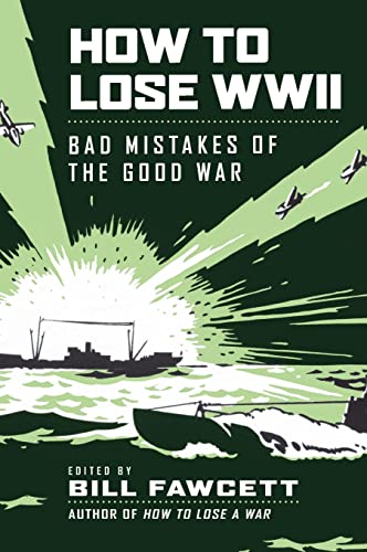 Imagen de archivo de How to Lose WWII: Bad Mistakes of the Good War (How to Lose Series) a la venta por WorldofBooks